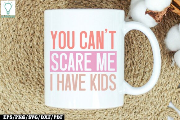 You Can’t Scare Me I Have Kids SVG